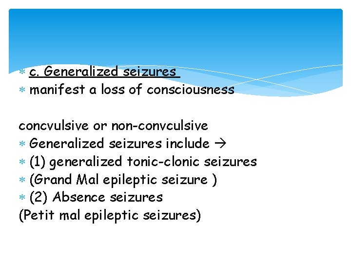  c. Generalized seizures manifest a loss of consciousness concvulsive or non-convculsive Generalized seizures