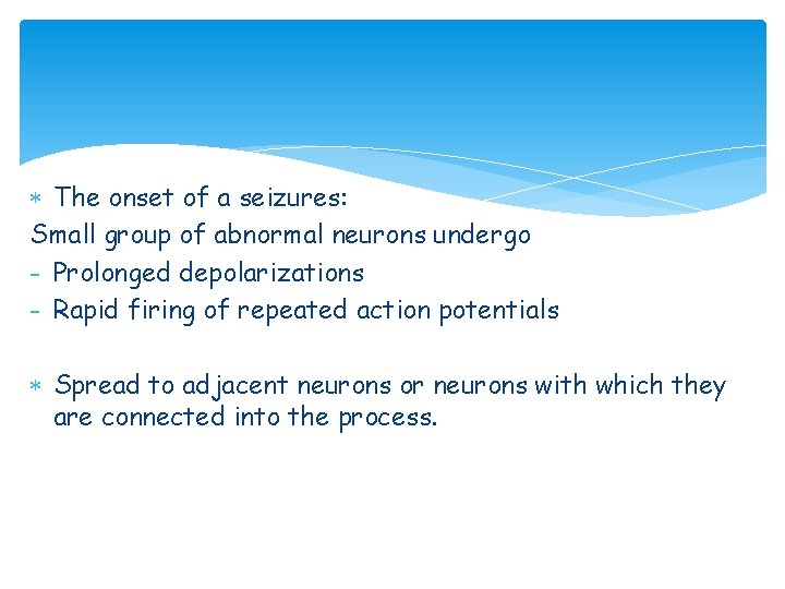  The onset of a seizures: Small group of abnormal neurons undergo - Prolonged