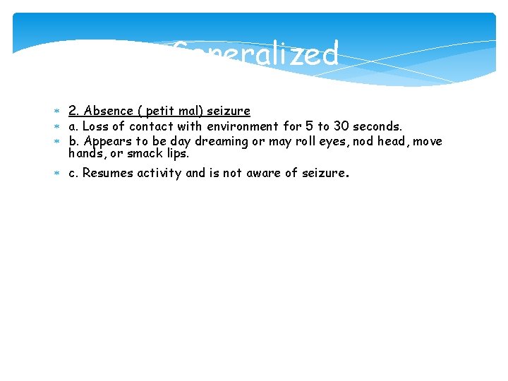 Generalized 2. Absence ( petit mal) seizure a. Loss of contact with environment for