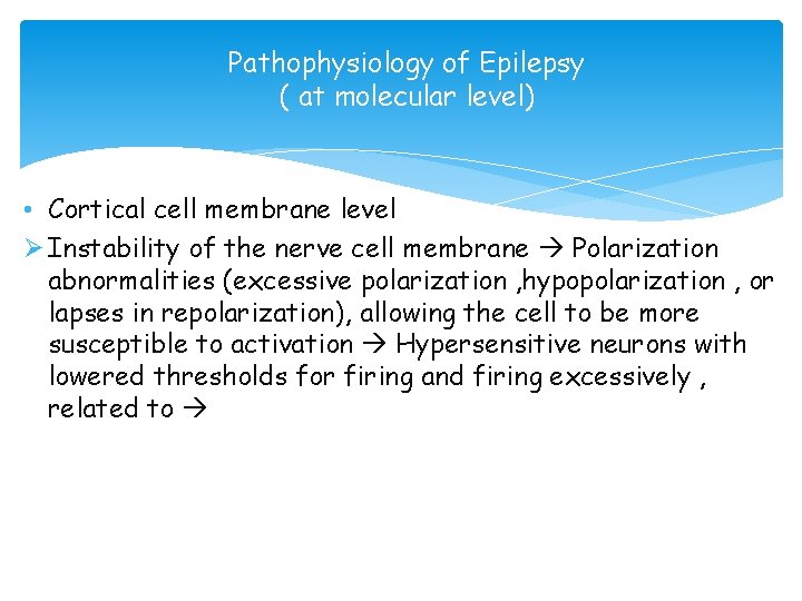 Pathophysiology of Epilepsy ( at molecular level) • Cortical cell membrane level Ø Instability
