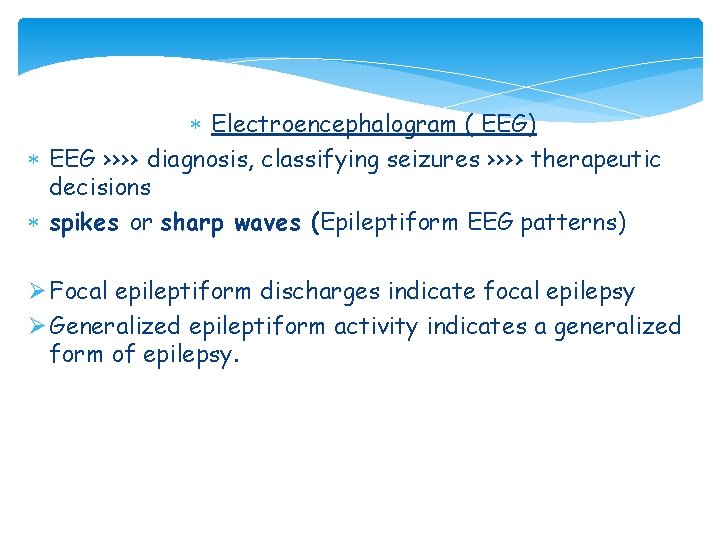  Electroencephalogram ( EEG) EEG ›››› diagnosis, classifying seizures ›››› therapeutic decisions spikes or