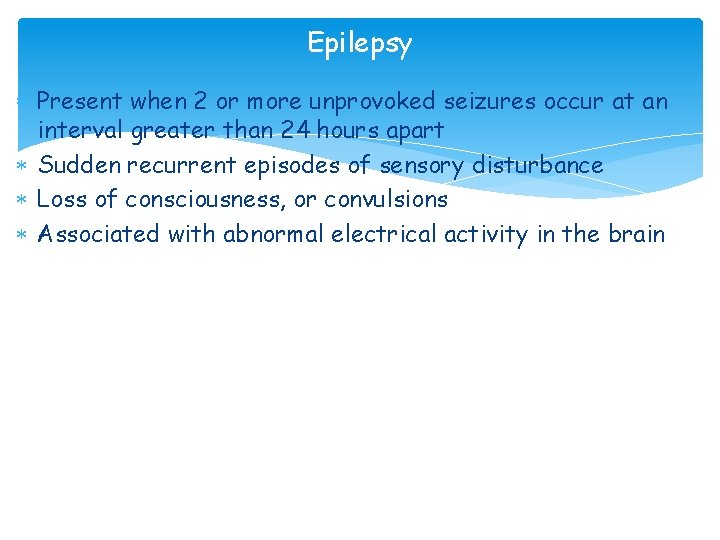 Epilepsy Present when 2 or more unprovoked seizures occur at an interval greater than