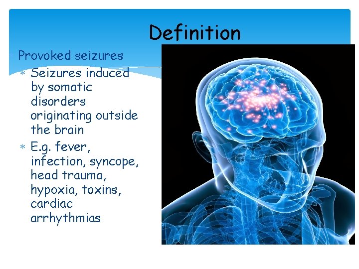 Definition Provoked seizures Seizures induced by somatic disorders originating outside the brain E. g.