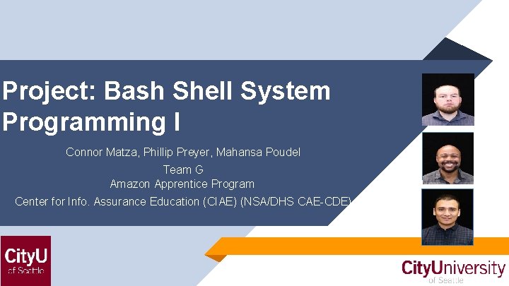 Project: Bash Shell System Programming I Connor Matza, Phillip Preyer, Mahansa Poudel Team G