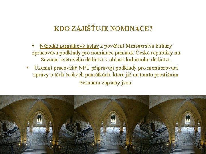 KDO ZAJIŠŤUJE NOMINACE? • Národní památkový ústav z pověření Ministerstva kultury zpracovává podklady pro