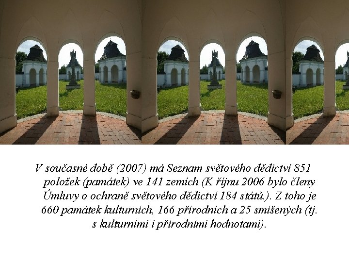 V současné době (2007) má Seznam světového dědictví 851 položek (památek) ve 141 zemích