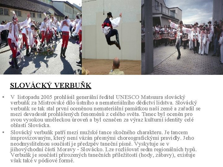 SLOVÁCKÝ VERBUŇK • • V listopadu 2005 prohlásil generální ředitel UNESCO Matsuura slovácký verbuňk