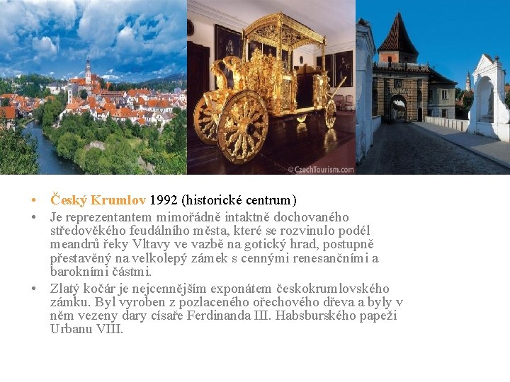  • Český Krumlov 1992 (historické centrum) • Je reprezentantem mimořádně intaktně dochovaného středověkého