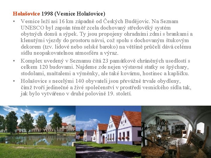 Holašovice 1998 (Vesnice Holašovice) • Vesnice leží asi 16 km západně od Českých Budějovic.