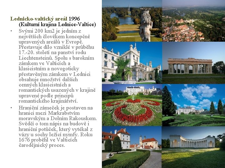 Lednicko-valtický areál 1996 (Kulturní krajina Lednice-Valtice) • Svými 200 km 2 je jedním z