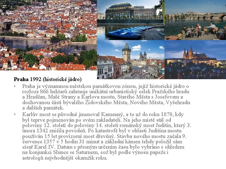 Praha 1992 (historické jádro) • Praha je významnou městskou památkovou zónou, jejíž historické jádro