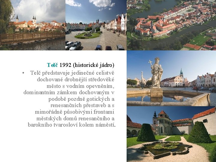 Telč 1992 (historické jádro) • Telč představuje jedinečné celistvě dochované drobnější středověké město s