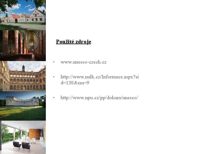Použité zdroje • www. unesco-czech. cz • http: //www. nulk. cz/Informace. aspx? si d=138&em=9
