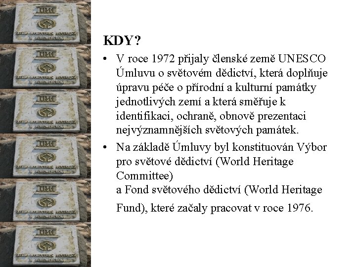 KDY? • V roce 1972 přijaly členské země UNESCO Úmluvu o světovém dědictví, která