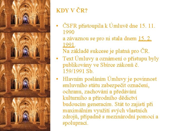 KDY V ČR? • ČSFR přistoupila k Úmluvě dne 15. 11. 1990 a závaznou