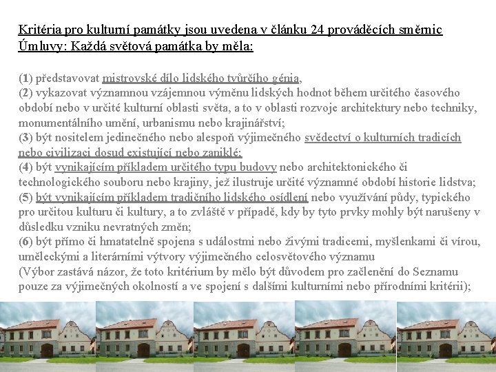 Kritéria pro kulturní památky jsou uvedena v článku 24 prováděcích směrnic Úmluvy: Každá světová