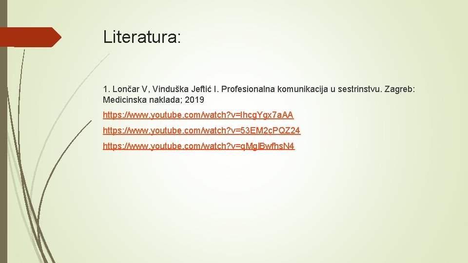 Literatura: 1. Lončar V, Vinduška Jeftić I. Profesionalna komunikacija u sestrinstvu. Zagreb: Medicinska naklada;