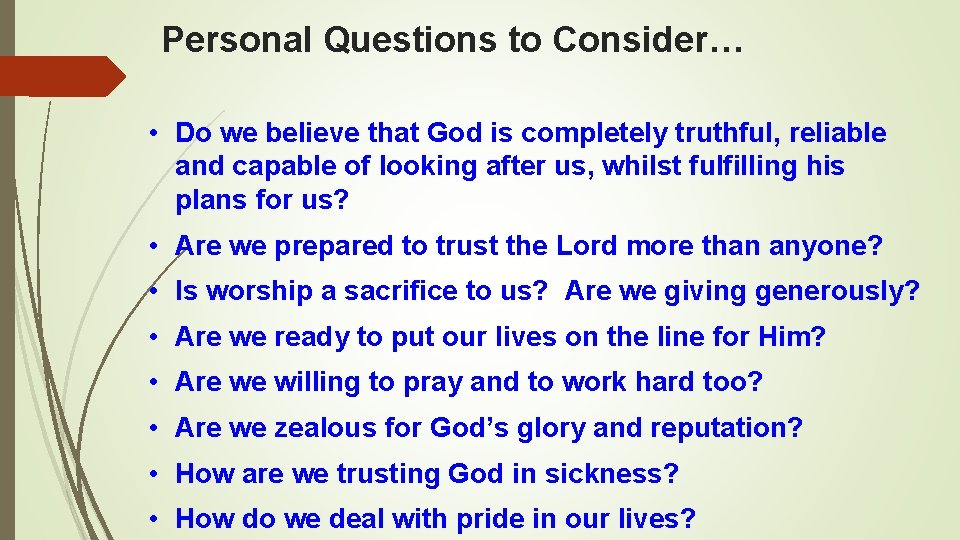 Personal Questions to Consider… • Do we believe that God is completely truthful, reliable