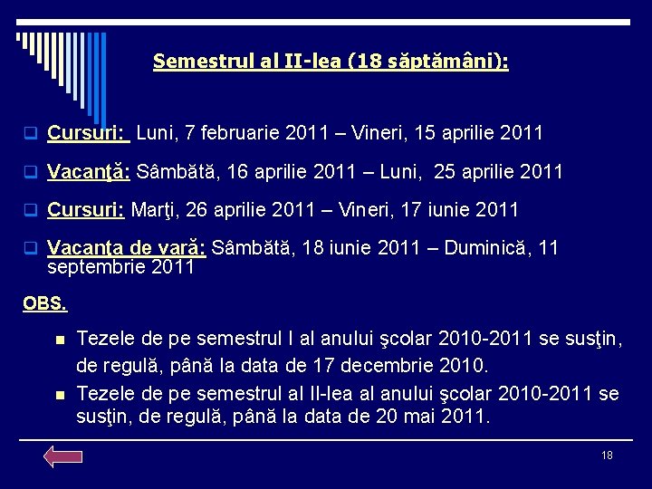 Semestrul al II-lea (18 săptămâni): q Cursuri: Luni, 7 februarie 2011 – Vineri, 15