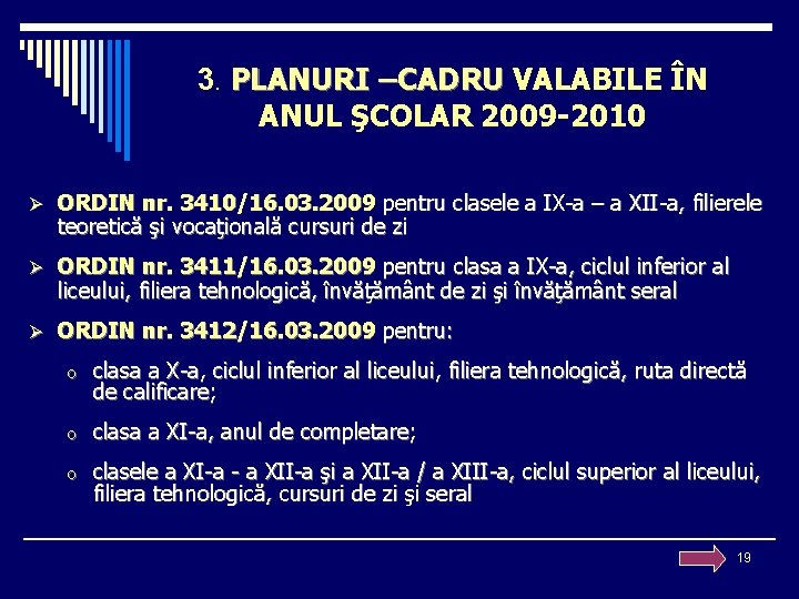 3. PLANURI –CADRU VALABILE ÎN ANUL ŞCOLAR 2009 -2010 Ø ORDIN nr. 3410/16. 03.