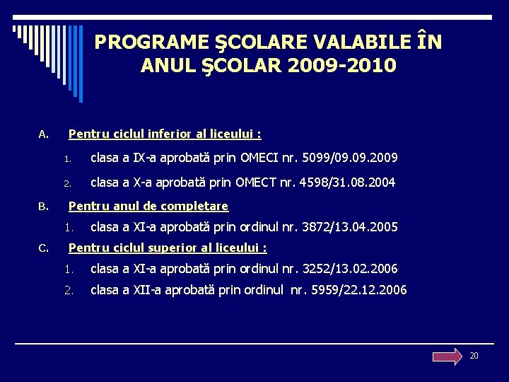 PROGRAME ŞCOLARE VALABILE ÎN ANUL ŞCOLAR 2009 -2010 A. B. Pentru ciclul inferior al