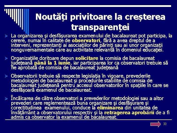 Noutăți privitoare la creșterea transparenței Ø La organizarea şi desfăşurarea examenului de bacalaureat pot