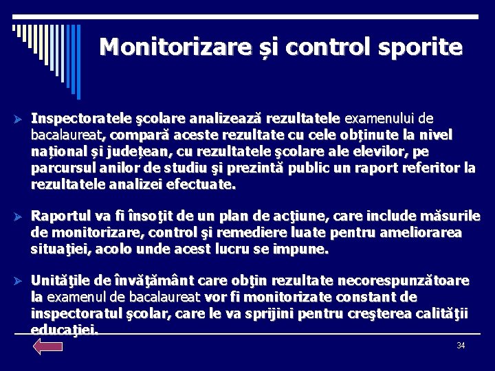 Monitorizare și control sporite Ø Inspectoratele şcolare analizează rezultatele examenului de bacalaureat, compară aceste