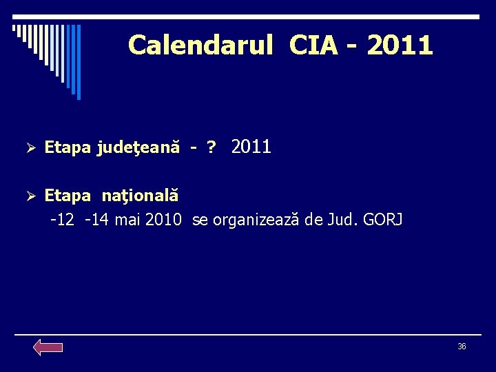 Calendarul CIA - 2011 Ø Etapa judeţeană - ? 2011 Ø Etapa naţională -12