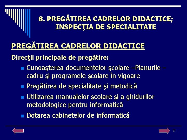 8. PREGĂTIREA CADRELOR DIDACTICE; INSPECŢIA DE SPECIALITATE PREGĂTIREA CADRELOR DIDACTICE Direcţii principale de pregătire: