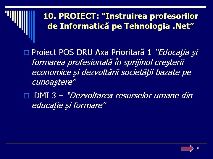 10. PROIECT: “Instruirea profesorilor de Informatică pe Tehnologia. Net” “Educaţia şi formarea profesională în