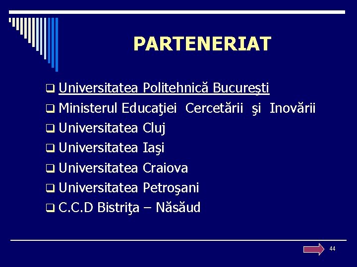 PARTENERIAT q Universitatea Politehnică Bucureşti q Ministerul Educaţiei Cercetării şi Inovării q Universitatea Cluj