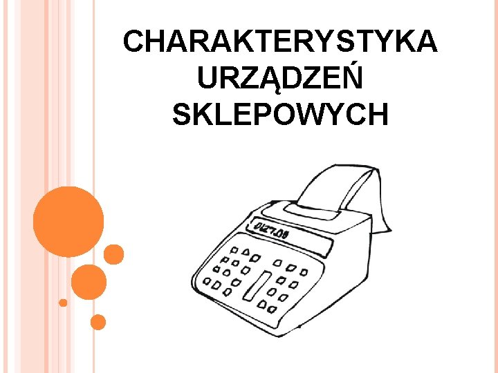 CHARAKTERYSTYKA URZĄDZEŃ SKLEPOWYCH 