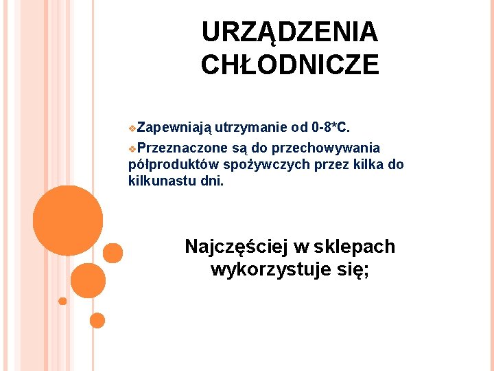 URZĄDZENIA CHŁODNICZE v. Zapewniają utrzymanie od 0 -8*C. v. Przeznaczone są do przechowywania półproduktów