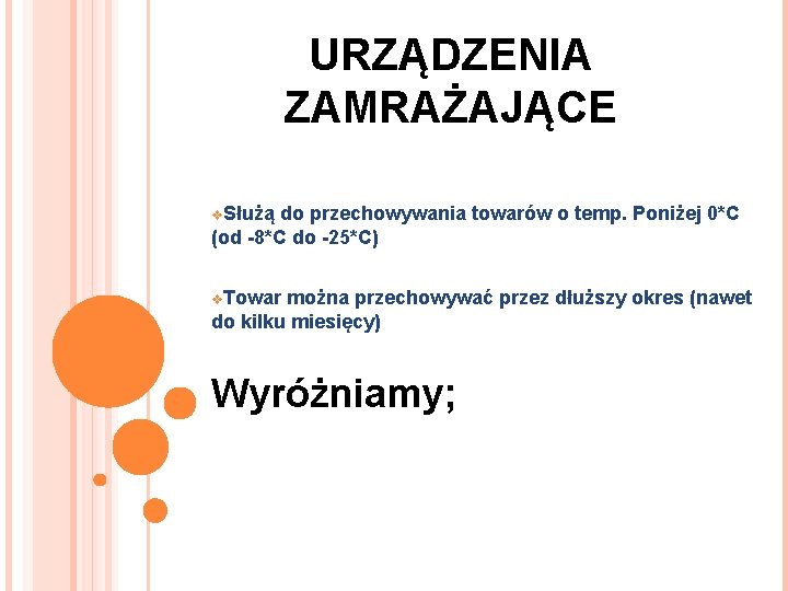 URZĄDZENIA ZAMRAŻAJĄCE v. Służą do przechowywania towarów o temp. Poniżej 0*C (od -8*C do