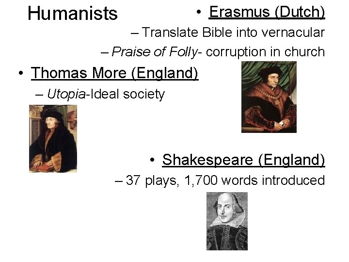 Humanists • Erasmus (Dutch) – Translate Bible into vernacular – Praise of Folly- corruption