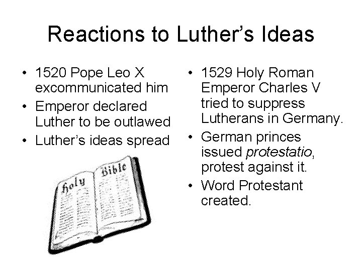 Reactions to Luther’s Ideas • 1520 Pope Leo X excommunicated him • Emperor declared
