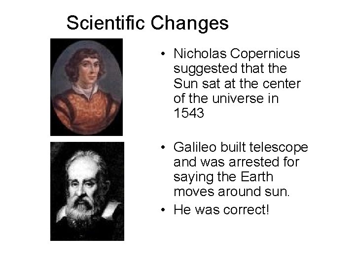 Scientific Changes • Nicholas Copernicus suggested that the Sun sat at the center of