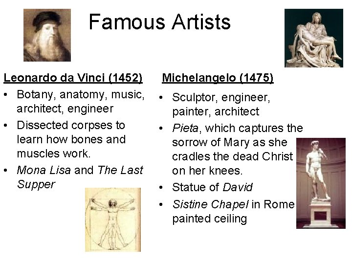Famous Artists Leonardo da Vinci (1452) • Botany, anatomy, music, architect, engineer • Dissected
