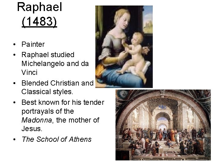 Raphael (1483) • Painter • Raphael studied Michelangelo and da Vinci • Blended Christian