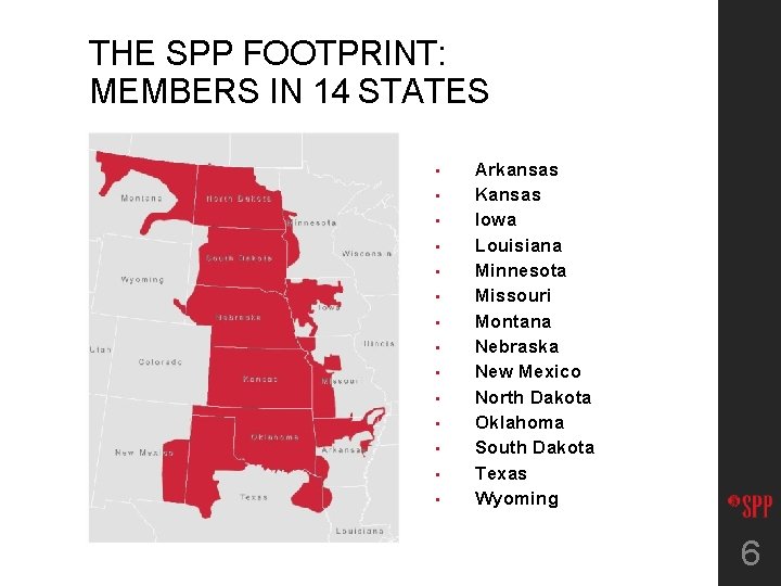 THE SPP FOOTPRINT: MEMBERS IN 14 STATES • • • • Arkansas Kansas Iowa