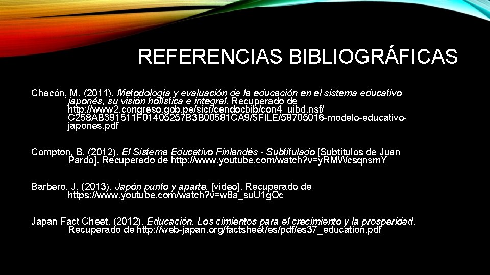 REFERENCIAS BIBLIOGRÁFICAS Chacón, M. (2011). Metodología y evaluación de la educación en el sistema