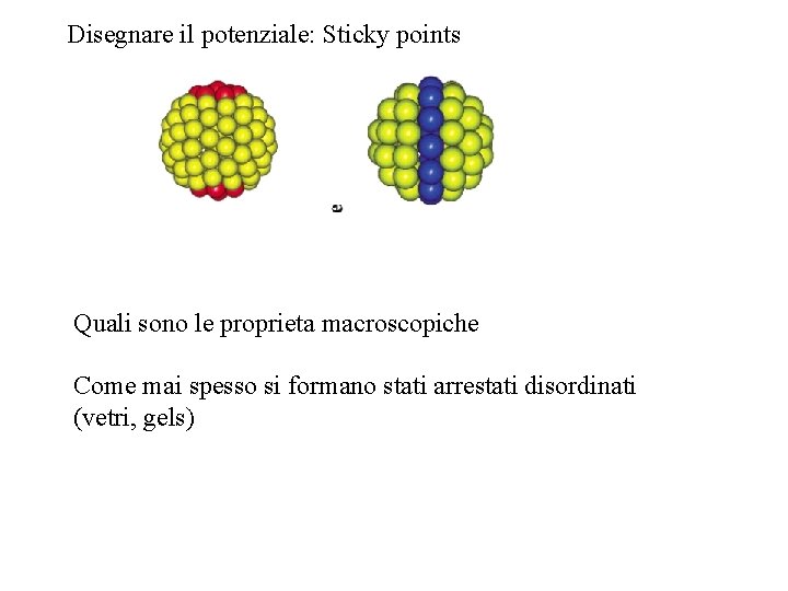 Disegnare il potenziale: Sticky points Quali sono le proprieta macroscopiche Come mai spesso si