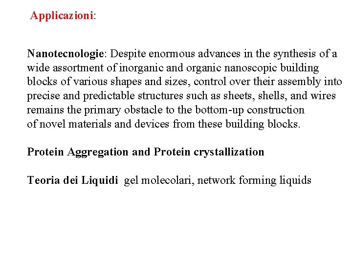 Applicazioni: Nanotecnologie: Despite enormous advances in the synthesis of a wide assortment of inorganic