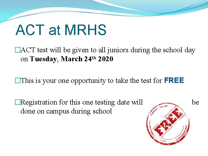 ACT at MRHS �ACT test will be given to all juniors during the school