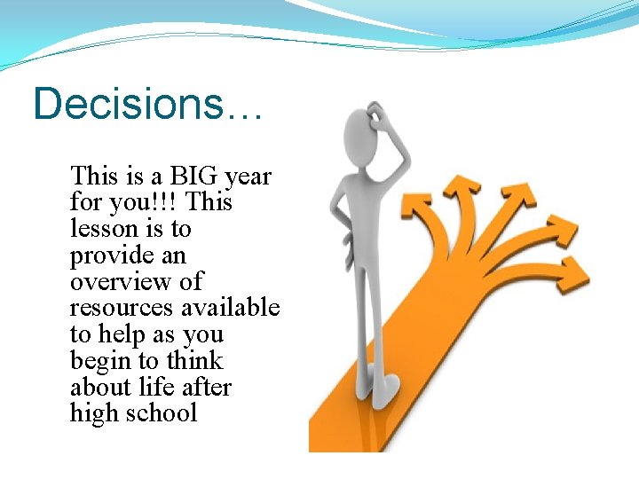 Decisions… This is a BIG year for you!!! This lesson is to provide an