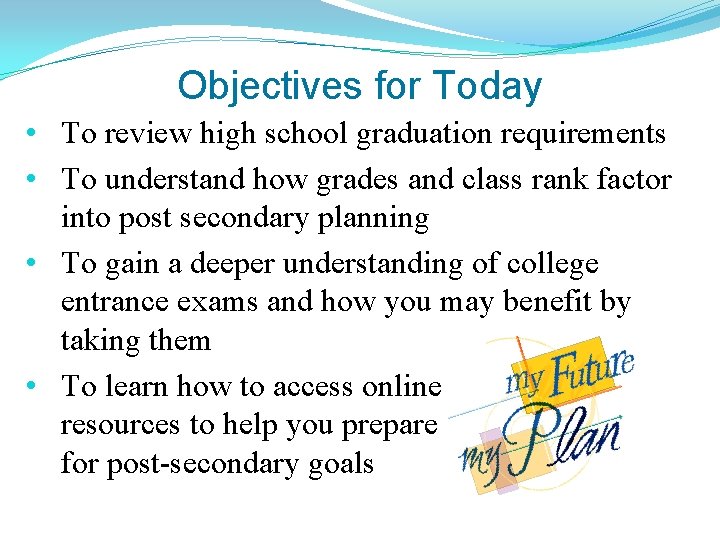 Objectives for Today • To review high school graduation requirements • To understand how