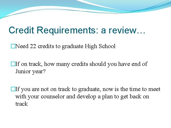 Credit Requirements: a review… �Need 22 credits to graduate High School �If on track,