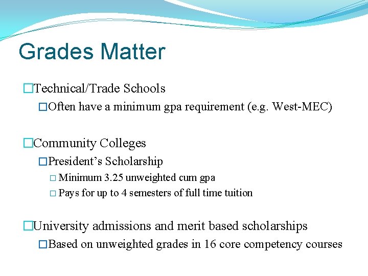 Grades Matter �Technical/Trade Schools �Often have a minimum gpa requirement (e. g. West-MEC) �Community