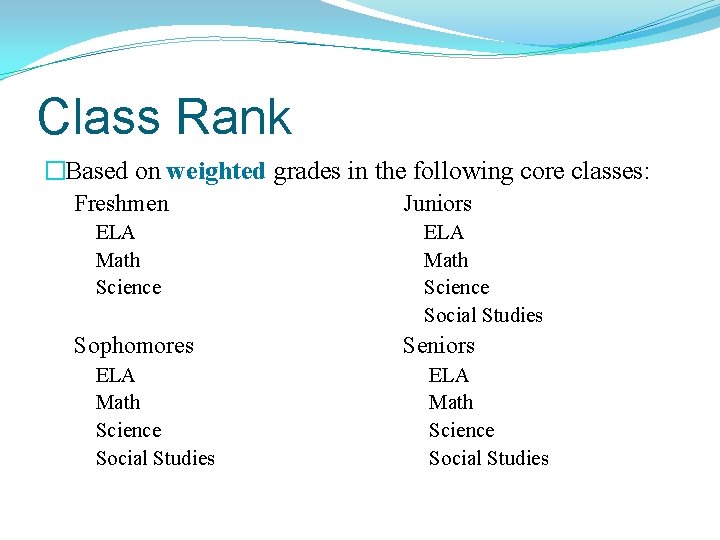 Class Rank �Based on weighted grades in the following core classes: Freshmen Juniors ELA