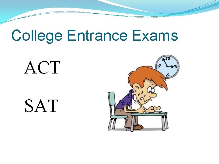 College Entrance Exams ACT SAT 